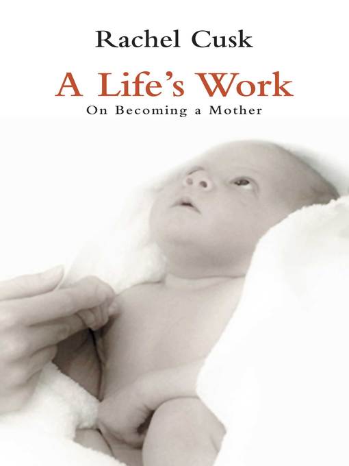 Title details for A Life's Work by Rachel Cusk - Available